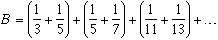 B = (1/3+1/5) + (1/5+1/7) + (1/11+1/13) + ... approx